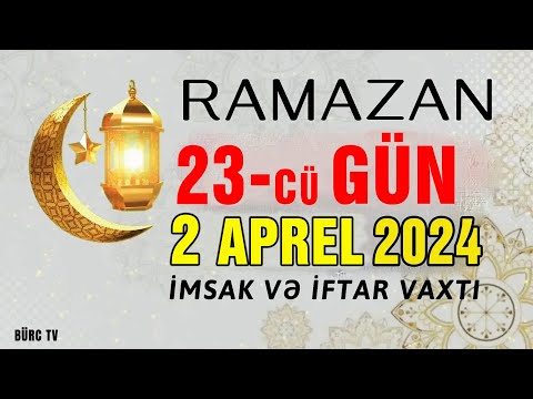 Ramazan ayının 23-cü günün duası - 2 APREL İmsak və iftar vaxtları