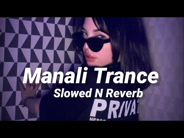 Manali Trance (Slowed n Reverb) class=