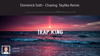 Dominick Soth - Chasing.Skylike Remix|TRAP KING|