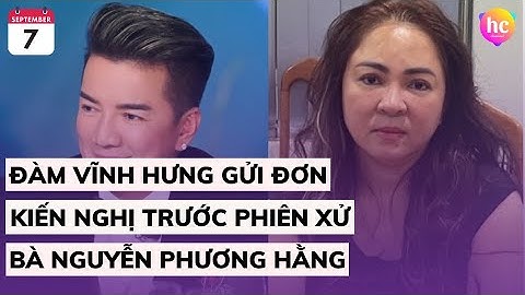 Bản tin trưa 07/9: Đàm Vĩnh Hưng gửi đơn kiến nghị trước phiên xử bà Nguyễn Phương Hằng