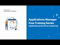 Application performance monitoring | Applications Manager Free Training 2023 - Season 3