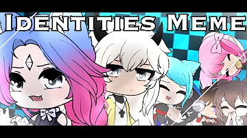 Identities Meme • Gacha Club • Ft. GachaTubers •