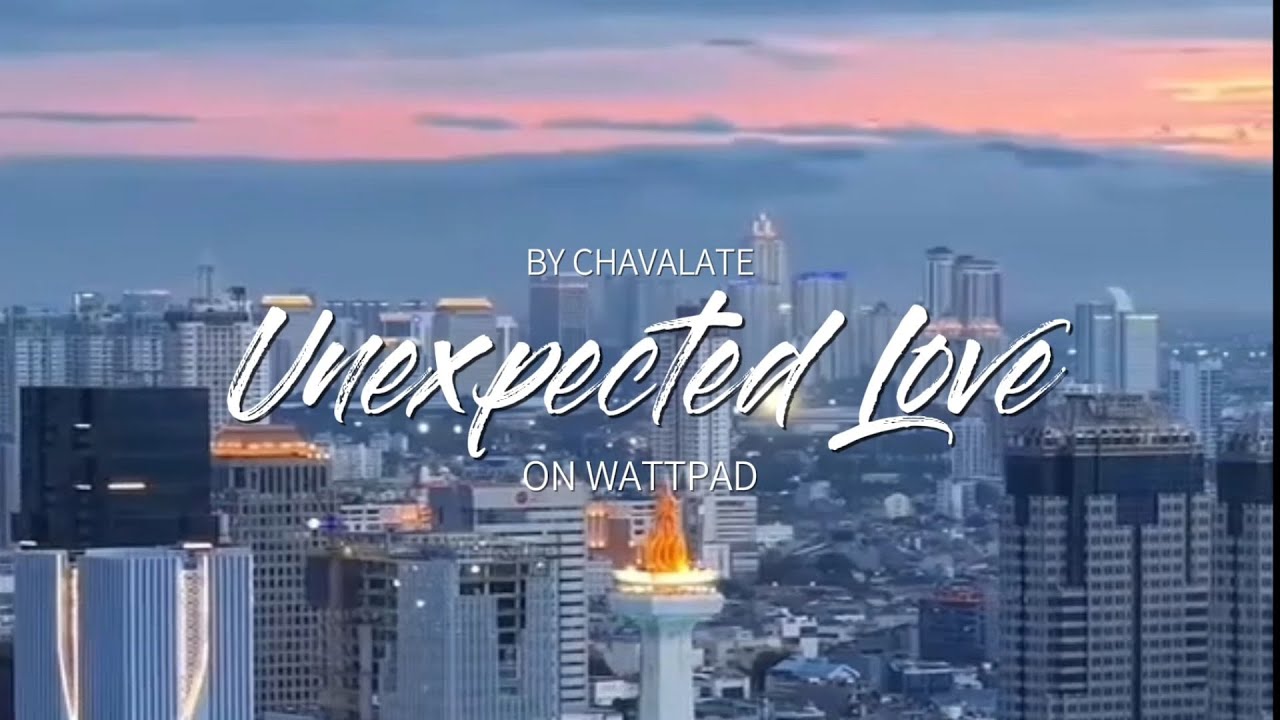 TRAILER "UNEXPECTED LOVE" BY CHAVALATE ON WATTPAD