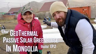 Passive Solar Greenhouse with Geothermal Build in Mongolia EP2