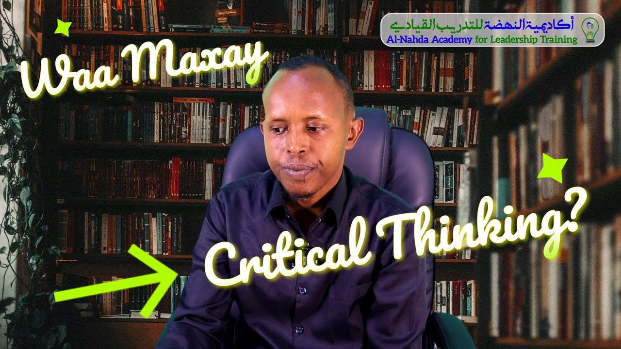 Waa Maxay Critical Thinking ? Waxaa sharxaaya Ustaad Xasan 𝗖𝗮𝗹𝗶  𝗔𝘅𝗺𝗲𝗱, Agaasimaha Akadeemiyada...