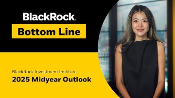 BlackRock Bottom Line | 2025 Midyear Global Outlook