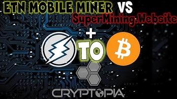 ETN Mobile Mining vs Supermining.Website  and How to convert ETN to BTC to Crypto Wallet