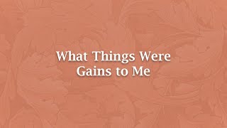 What Things Were Gains to Me - NS 138