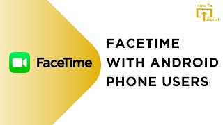 How To FaceTime With Android Phone Users From Your iPhone