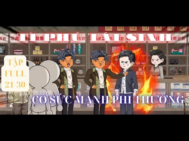 Tập FULL 21-30 | Tỉ Phú Triệu Bình An tái sinh có sức mạnh siêu phàm | Phim Vietsub hay
