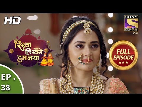 Rishta Likhenge Hum Naya - Ep 38 - Full Episode - 28th December, 2017