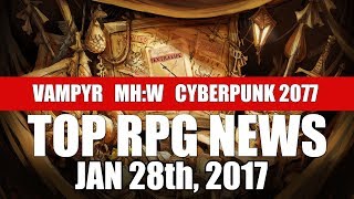Top RPG News of the Week - Jan 28 2018 (Monster Hunter: World, Vampyr, Cyberpunk 2077)