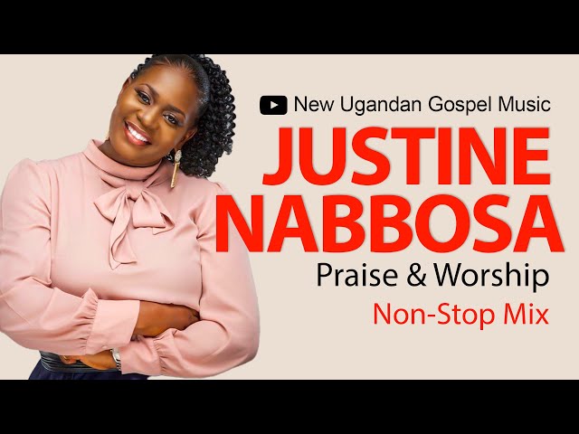 Justine Nabbosa - Praise & Worship NonStop Mix - New Ugandan Gospel Music class=