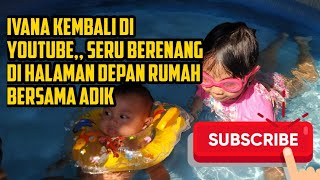 Ivana seru seruan berenang di halaman depan bersama adik