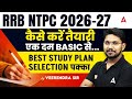 RRB NTPC 2026-27 | Railway NTPC Complete Study Plan, Syllabus, Books, Time Table & Selection Roadmap