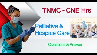25. How to Clear - TNNMC-CNE; Palliative Care & Hospice Care, Questions & Answer.