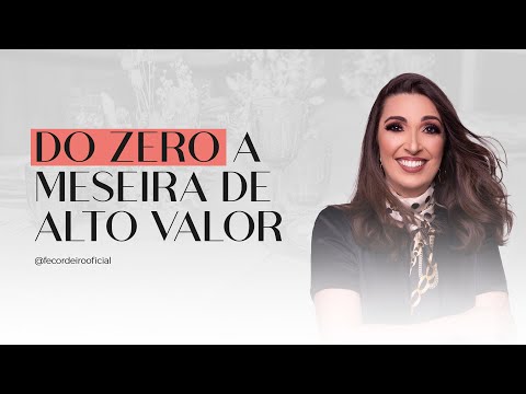Viver de Mesa Posta: Do Zero a Meseira de Alto Valor