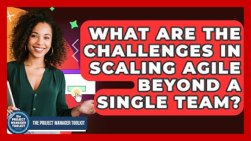 What Are The Challenges In Scaling Agile Beyond A Single Team? - The Project Manager Toolkit