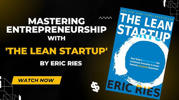 Mastering Entrepreneurship with The Lean Startup by Eric Ries