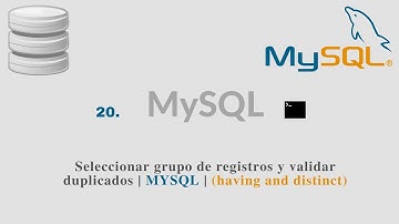 20. Seleccionar grupo de registros y validar duplicados | MYSQL | (having and distinct)