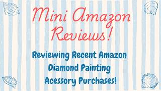 Amazon Mini Reviews || My Thoughts on Recent Amazon Diamond Painting Accessories!