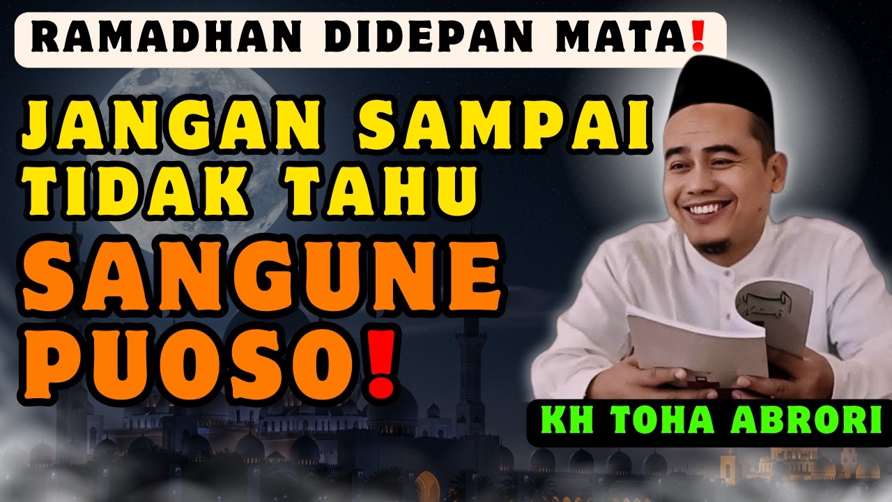 ⚠️ JANGAN SAMPAI TIDAK TAHU INI! SANGUNE PUOSO ROMADHON | KH Toha Abrori Terbaru