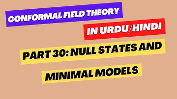 Conformal Field Theory # 30 || Null states and minimal models