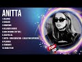 Greatest Hits of Anitta Playlist ~ Top 100 Artists Latin Music To Listen in 2024