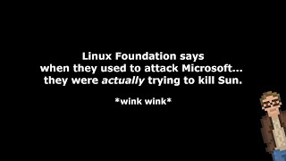 Linux Foundation says when they used to attack Microsoft... they were actually trying to kill Sun.