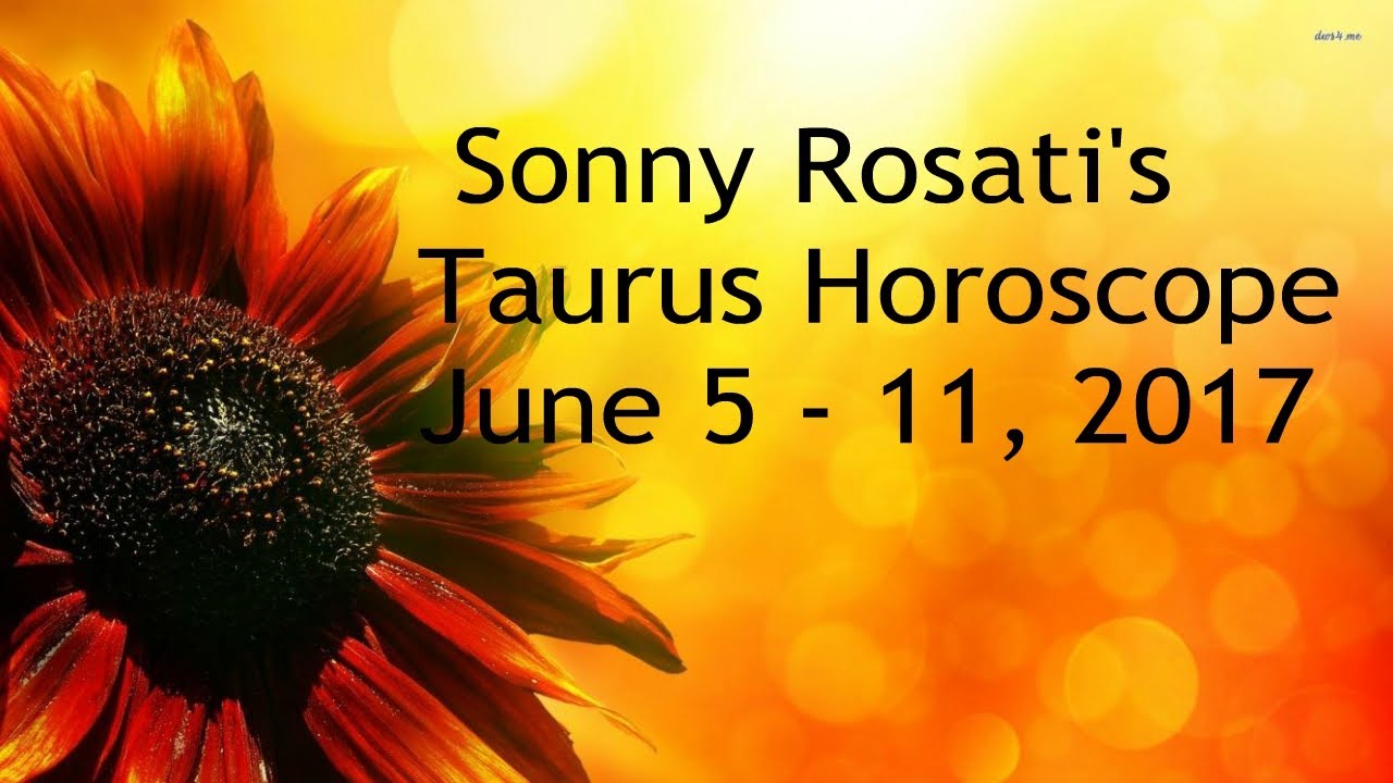 Taurus Horoscopes June 5 - 11, 2017