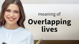 Understanding "Overlapping Lives": A Deep Dive into Relationships and Connections