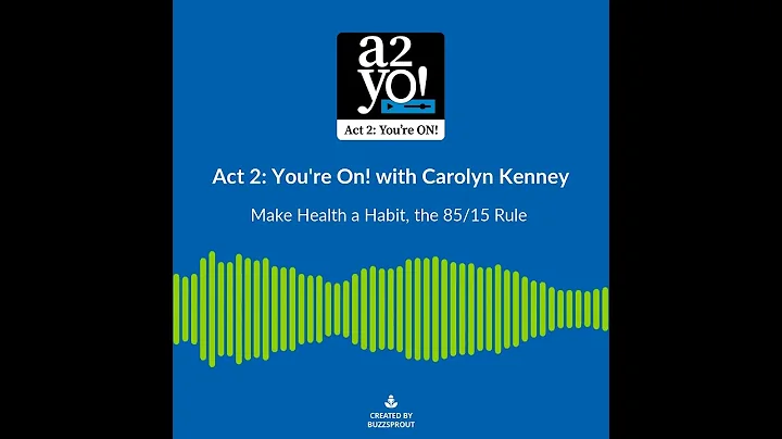 Act 2: You're ON! with Carolyn Kenney, The 85/15 R...
