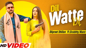 Dilpreet Dhillon | Dil Watte Dil (Official Video) | Ft Gurlej Akhtar | Desi Crew | Punjabi Song 2022