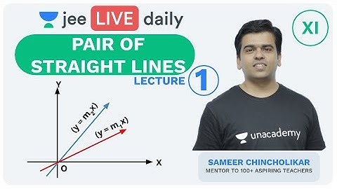 JEE Mains: Pair of Straight Lines L 1 | Unacademy JEE | IIT JEE Maths | Sameer Sir