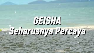 Geisha  Seharusnya Percaya lirik
