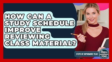 How Can A Study Schedule Improve Reviewing Class Material? - Steps to Sophomore Year
