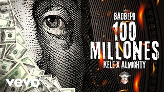 BadBepr - 100 Millones ft. Kele, Almighty (Audio)