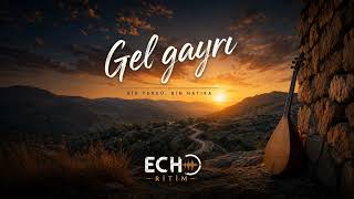 Gel Gayrı Yar Yürek Yakan Anadolu Türküsü Echo Ritim