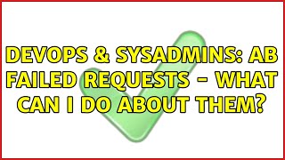 DevOps & SysAdmins: AB failed requests - What can I do about them? (2 Solutions!!)