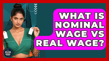 What Is Nominal Wage Vs Real Wage? - Inflation Insight Channel