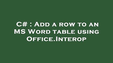 C# : Add a row to an MS Word table using Office.Interop