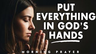 Stop Worrying and Leave It To GOD: Pray This for God’s Peace in Every Trial | Morning Prayer
