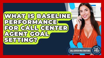 What Is Baseline Performance For Call Center Agent Goal Setting? - Call Center Pro Strategies