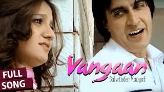 Vangaan - Full Video Song Balwinder Mangat Latest Punjabi Song Vvanjhali Records