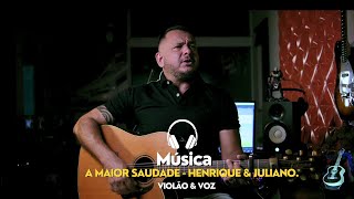 A maior saudade - Henrique e Juliano