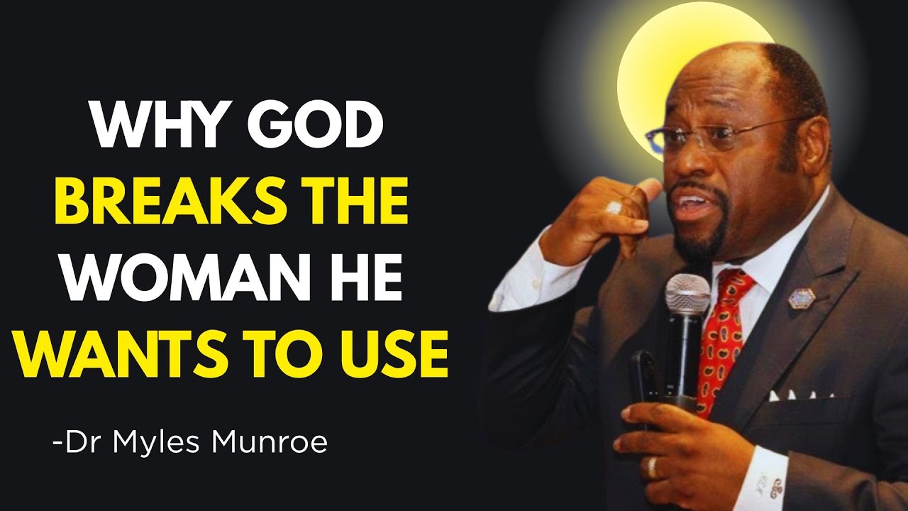 Dr. Myles Munroe: God Breaks the Woman He Wants to Use – This Will Change How You See Pain