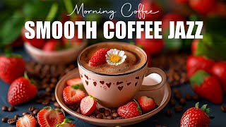 Smooth Coffee Jazz ☕ Relaxing Morning Jazz Music & Bossa Nova Instrumental to relax, work and study