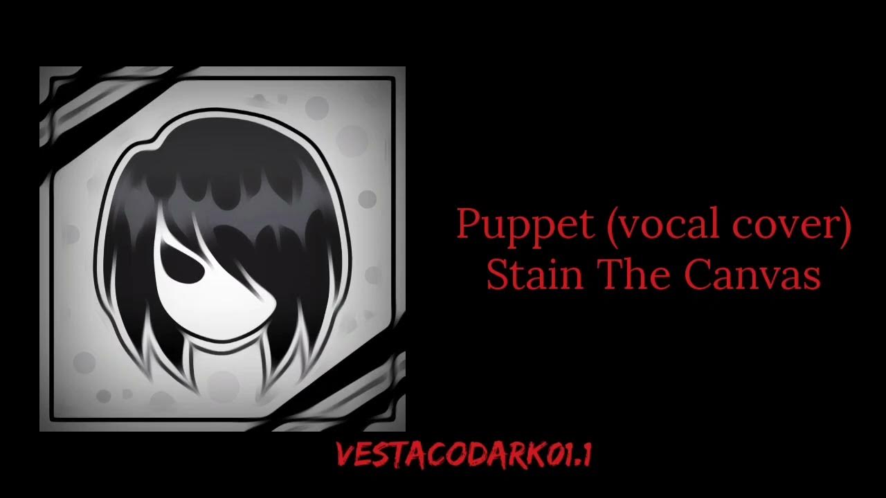 Puppet vocal cover (Stain the canvas) YouTube