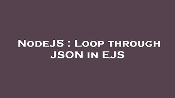 NodeJS : Loop through JSON in EJS