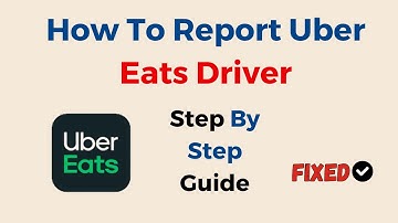 How To Report Uber Eats Driver